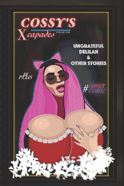 Cossy's Xcapades: Ungrateful Delilah & Other Stories Cossy Ojiakor 9798640654684