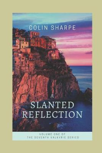 A Slanted Reflection: The Seventh Valkyrie Volume 1 Colin Sharpe 9798649163866
