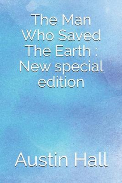 The Man Who Saved The Earth: New special edition Austin Hall 9798655116153