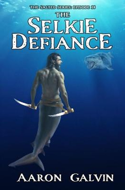 The Selkie Defiance Aaron Galvin 9798657085945