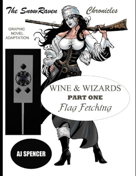 The SnowRaven Chronicles: Wine & Wizards Graphic Novel Adaptation-Part One: Flag Fetching Aj Spencer 9798666103586