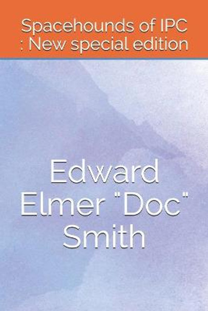 Spacehounds of IPC: New special edition Edward Elmer Doc Smith 9798669075613