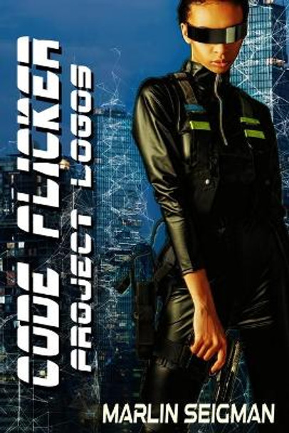 Code Flicker: Project Logos: A Cyberpunk Thriller Marlin Seigman 9798678512444