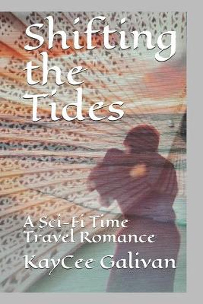 Shifting the Tides: A Sci-Fi Time Travel Romance Kaycee Galivan 9798682601479