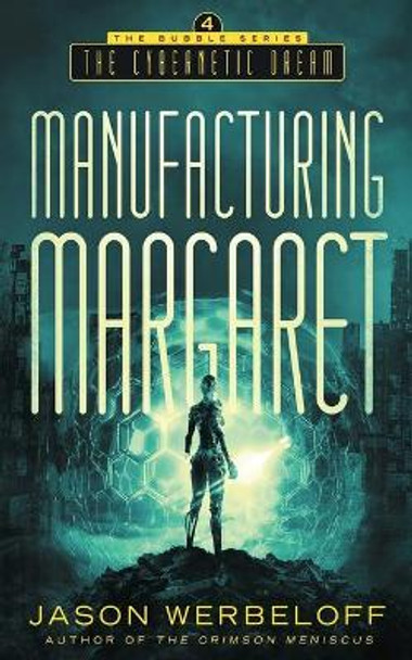 Manufacturing Margaret: The Cybernetic Dream Jason Werbeloff 9798679313286