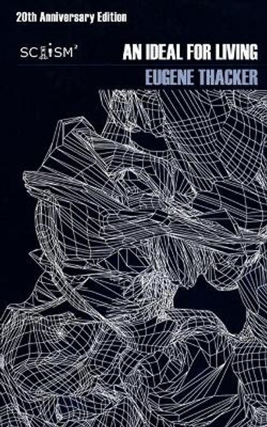 An Ideal for Living (20th Anniversary Edition) by Eugene Thacker