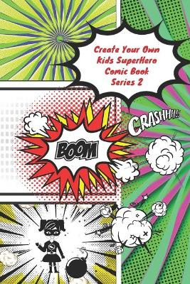 Create Your Own Kids Superhero Comic Book Series 2 by N T Loekman