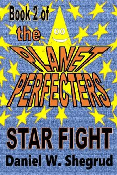 Star Fight: The Planet Perfecters, Book 2 Daniel W Shegrud 9798687042857