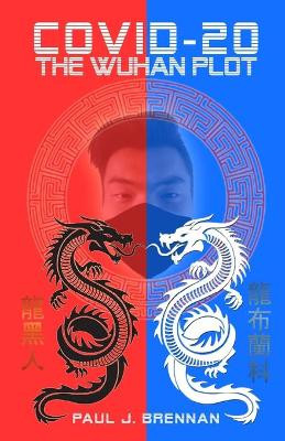 Covid-20 The Wuhan Plot Paul J Brennan 9798685314406