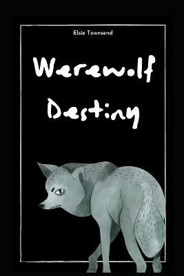 Werewolf Destiny by Elsie Townsend