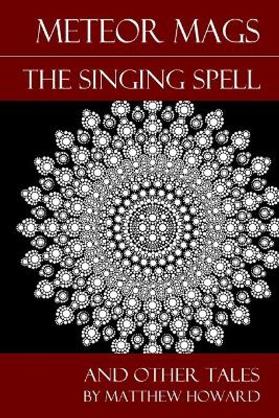 Meteor Mags: The Singing Spell and Other Tales Matthew Howard 9798693817500