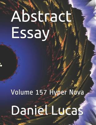 Abstract Essay: Volume 157 Hyper Nova Daniel Lucas 9798698390435