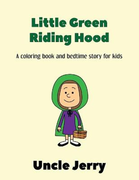 Little Green Riding Hood: Fairy Tales Retold Gifts For Boys And Girls - A Back To School Storytime Coloring Book For Kids Ages 3-5 And Bedtime Story Retelling Of Little Red Riding Hood Uncle Jerry 9798709865808