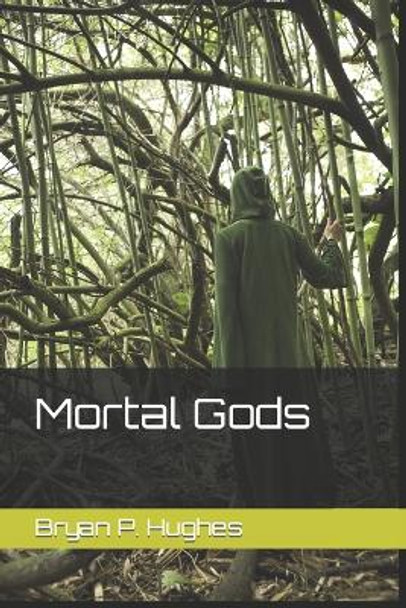Mortal Gods by Bryan P Hughes