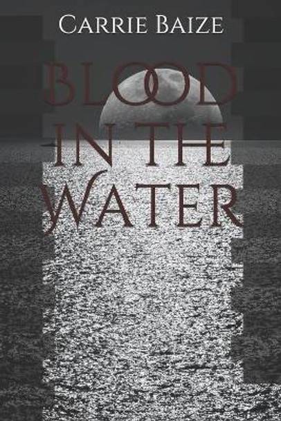 Blood in the Water Carrie Baize 9798710881798