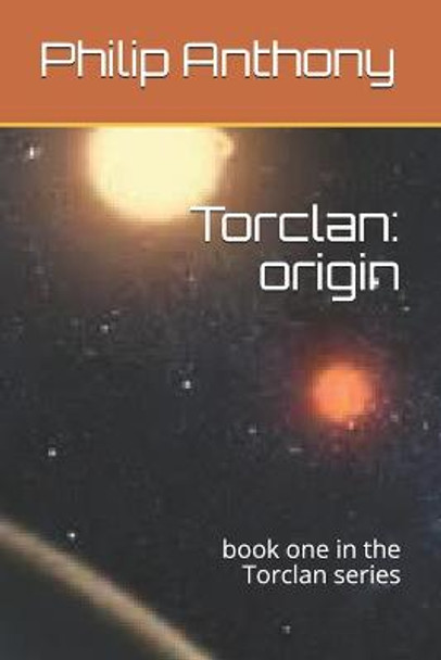 Torclan: origin: book one in the Torclan series Philip Anthony 9798700264402