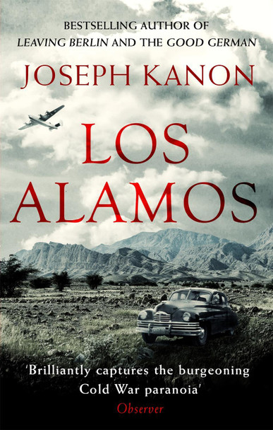 Los Alamos: The relentlessly gripping thriller set in Robert Oppenheimer's Manhattan Project Joseph Kanon 9780751569261