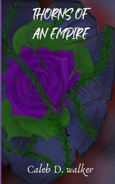 Thorns Of An Empire by Caleb D Walker