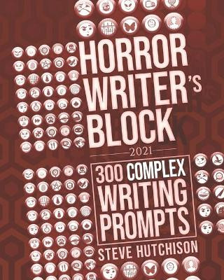 Horror Writer's Block: 300 Complex Writing Prompts (2021) Steve Hutchison 9798711779568