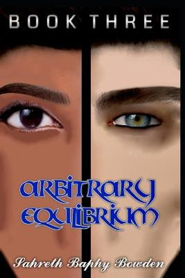 Arbitrary Equilibrium by Sahreth Baphy Bowden