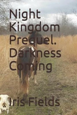 Night Kingdom Prequel. Darkness Coming by Iris Fields
