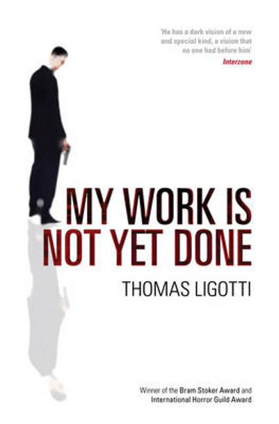 My Work Is Not Yet Done Thomas Ligotti 9780753516881