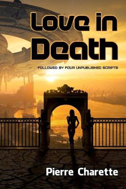 Love in Death: Followed by four unpublished scripts Pierre Charette 9798734169292