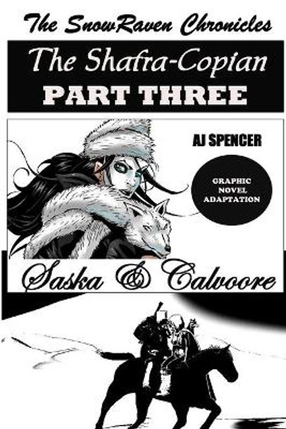 The SnowRaven Chronicles The Shafra-Copian Graphic Novel Adaptation Part Three-Saska & Calvoore Aj Spencer 9798742206217