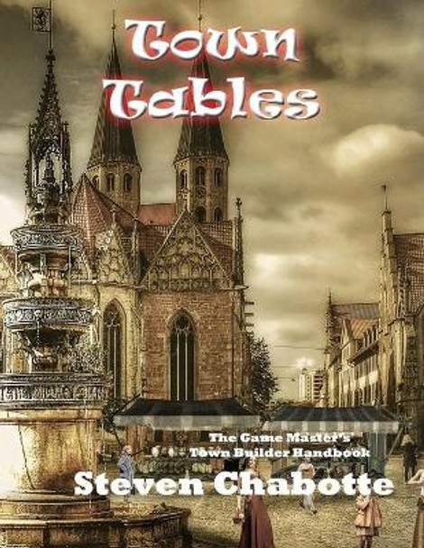 Town Tables: The Game Master's Town Builder Handbook Steven Chabotte 9798752476570