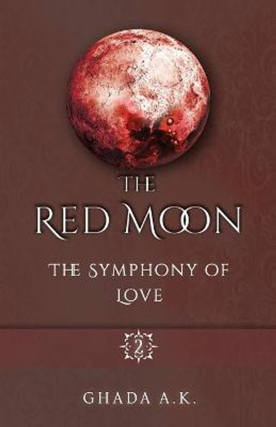 The Red Moon 2: The Symphony of Love Ghada A K 9798782277499