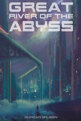 Great River of the Abyss Duncan Wilson 9798787506525