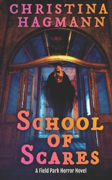 School of Scares: A Field Park Horror Novel Christina Hagmann 9798798217106