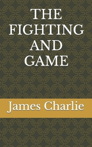 The Fighting and Game James Charlie 9798808426924