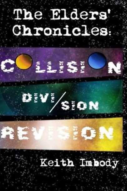 The Elders' Chronicles: Collision. Division. Revision. Keith Imbody 9798839656338