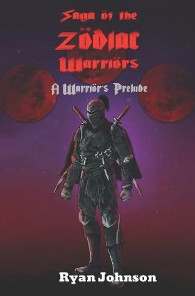 Saga of the Zodiac Warriors: A Warrior's Prelude Ryan Johnson 9798831801385