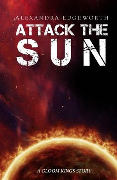 Attack the Sun: A Gloom Kings Story Alexandra Edgeworth 9798848378542