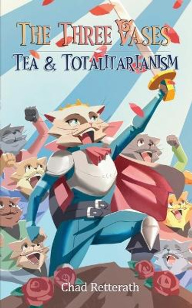 Tea and Totalitarianism Chad Retterath 9798846153158