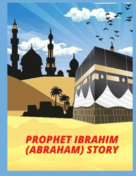PROPHET IBRAHIM (ABRAHAM) story Lili Chan 9798841351146