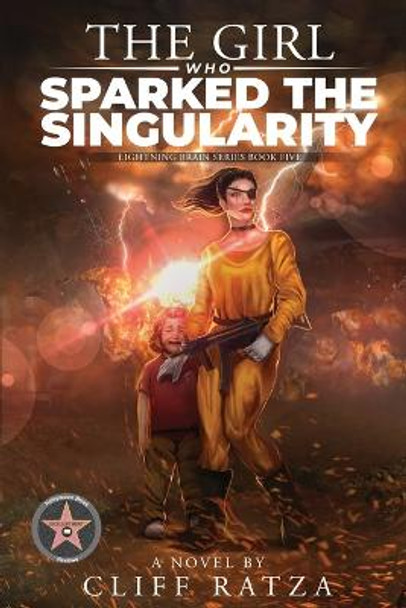 The Girl Who Sparked the Singularity: Lightning Brain Series (Book 5) Cliff Ratza 9798886222562