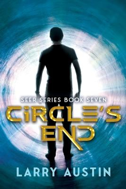 Circle's End: Seer Series Book Seven Larry Austin 9798849476476