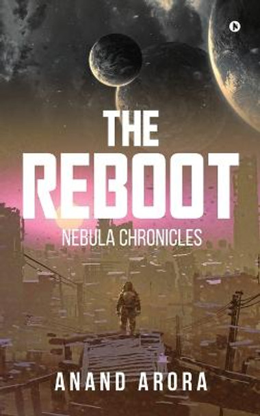 The Reboot: Nebula Chronicles Anand Arora 9798887049281