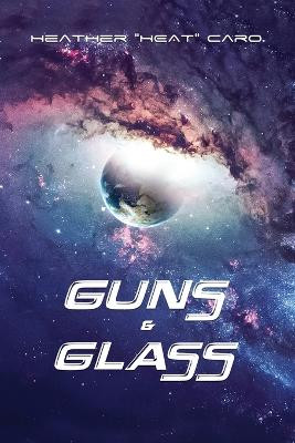 Guns & Glass by Heather Heat Caro