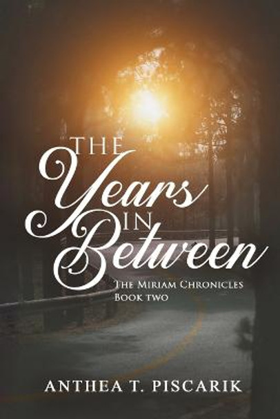 The Years In Between Anthea T Piscarik 9798985630008 The Years In Between Anthea T Piscarik 9798985630008