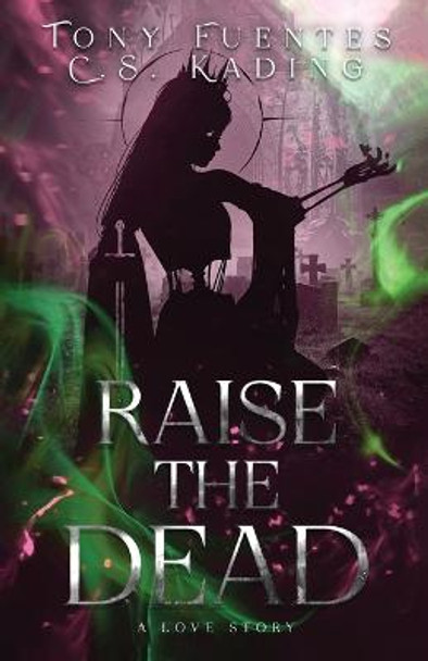 Raise the Dead: A Love Story Tony Fuentes 9798985282559