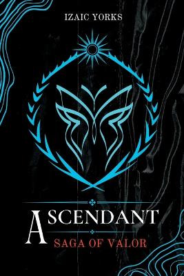 Ascendant: Saga Of Valor Izaic Yorks 9798987336922