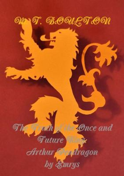 The Truth of the Once and Future King by M T Boulton The Truth of the Once and Future King by M T Boulton