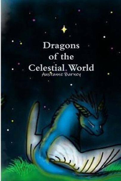 Dragons of the Celestial World Austanne Barney 9780359946334