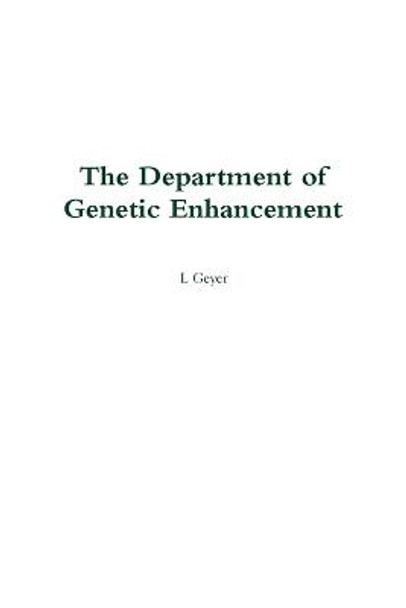 The Department of Genetic Enhancement by L Geyer