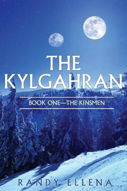 The Kylgahran: Book One -- The Kinsmen Randy Ellena 9780578483016