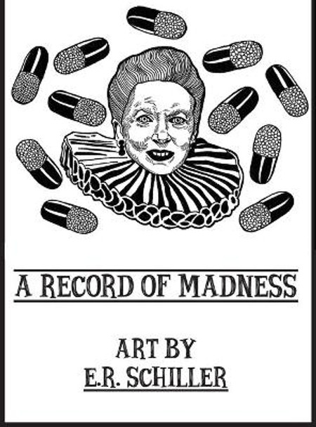 A Record of Madness: Art by E.R. Schiller Emily R Schiller 9780578616544